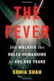 The Fever: How Malaria Has Ruled Humankind for 500,000 Years