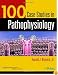 100 Case Studies in Pathophysiology