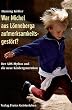 War Michel aus L�nneberga aufmerksamkeitsgest�rt?: Der ADS-Mythos und die neue Kindergeneration