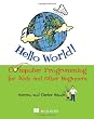 Hello World! Computer Programming for Kids and Other Beginners