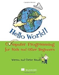 Hello World! Computer Programming for Kids and Other Beginners