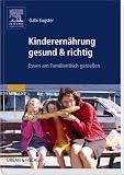 Kinderern&auml;hrung gesund & richtig: Essen am Familientisch genie&szlig;en - Gabi Eugster
