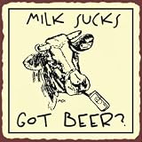 Milk Sucks Got Beer Sign, Size 12 w X 12 h