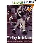 Click here to buy Working Out in Japan: Shaping the Female Body in Tokyo Fitness Clubs by Laura Spielvogel and Laura Spielvogel.
