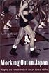 Working Out in Japan: Shaping the Female Body in Tokyo Fitness Clubs