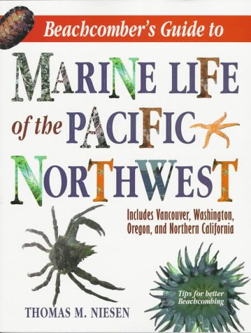 Beachcomber's Guide to Marine Life of the Pacific Northwest: Includes Vancouver, Washington, Oregeon, and Northern California