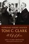 Supreme Court Justice Tom C. Clark: A Life of Service