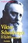 Viktor Schauberger: Auf den Spuren des legend�ren Naturforschers