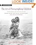 The Art of Photographing Children: Techniques for making Better Color, Black and White, Handcolored, and Digital Pictures
