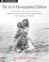 The Art of Photographing Children: Techniques for Making Better Color, Black and White, Handcolored, and Digital Pictures