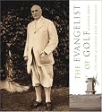 Evangelist of Golf: The Story of Charles Blair MacDonald