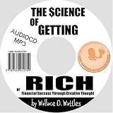 The Science of Getting Rich or Financial Success Through Creative Thought