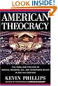 American Theocracy: The Peril and Politics of Radical Religion, Oil, and Borrowed Money in the 21stCentury
