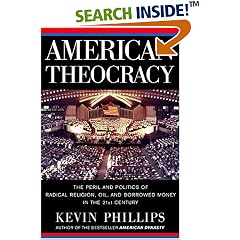 American Theocracy: The Peril and Politics of Radical Religion, Oil, and Borrowed Money in the 21stCentury