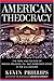 American Theocracy: The Peril and Politics of Radical Religion, Oil, and Borrowed Money in the 21stCentury