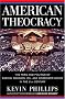 American Theocracy: The Peril and Politics of Radical Religion, Oil, and Borrowed Money in the 21stCentury American Theocracy: The Peril and Politics of Radical Religion, Oil, and Borrowed Money in the 21stCentury
