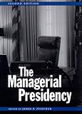 The Managerial Presidency (Joseph V. Hughes Jr. and Holly O. Hughes Series in the Presidency and Leadership Studies, No. 4)