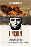 Lincoln And The Decision For War : The Northern Response  To Secession