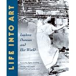 Life into Art: Isadora Duncan and Her World book cover