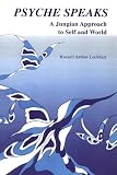 Psyche Speaks: A Jungian Approach to Self and World