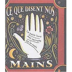 Ce que disent nos mains : Le petit livre des secrets de la main
