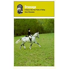 Dressage: A Study of the Finer Points of Riding / By Henry Wynmalen