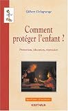 Comment prot�ger l'enfant ? Protection, �ducation, r�pression