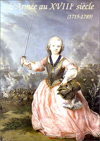 L'Arm�e au XVIIIe si�cle : 1715-1789