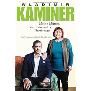 Meine Mutter, ihre Katze und der Staubsauger: Ein Unruhestand in 33 Geschichten