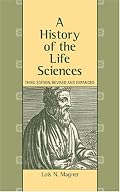 A History of the Life Sciences, Third Edition, Revised and Expanded