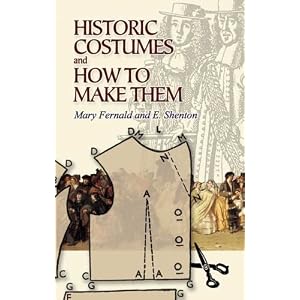 Historic Costumes and How to Make Them by Mary Fernald and Eileen Shenton