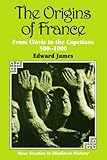 The Origins of France: From Clovis to the Capetians, 500-1000 (Critical Texts in Social Work and the Welfare State)
