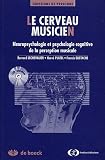 Le cerveau musicien : Neuropsychologie cognitive de la perception musicale (1Cédérom)