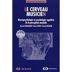 Le cerveau musicien : Neuropsychologie cognitive de la perception musicale (1C�d�rom)