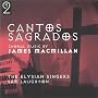 Cantos Sagrados: Choral Music by James Macmillan