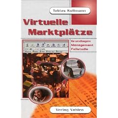 Virtuelle Marktplätze. Grundlagen, Management, Fallstudie. (Gebundene Ausgabe)