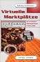 Virtuelle Marktpl�tze. Grundlagen, Management, Fallstudie.