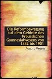 Produkt-Bild: Die Reformbewegung auf dem Gebiete des Preussischen Gymnasialwesens von 1882 bis 1901