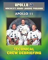 Apollo and America's Moon Landing Program: Apollo 11 Technical Crew Debriefing with Unique Observations about the First Lunar Landing - Astronauts Armstrong, Aldrin, Collins