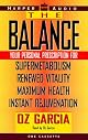 The Balance: Your Personal Prescription for *Super Metabolism *Renewed Vitality *Maximum Health *Instant Rejuvenation