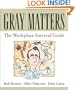Gray Matters: The Workplace Survival Guide