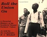 Roll The Union On: A Pictorial History Of The Southern Tenant Farmers Union