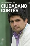 Ciudadano Cortés: Un testimonio de amor, coraje y lucha (Biografias Y Memorias)