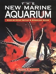 The New Marine Aquarium: Step-By-Step Setup & Stocking Guide