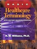 Basic Healthcare Terminology: With Anatomy Coloring Exercises, 1e