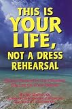 This Is Your Life, Not a Dress Rehearsal