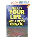 This Is Your Life, Not a Dress Rehearsal