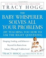 The Baby Whisperer Solves All Your Problems: Sleeping, Feeding, and Behavior--Beyond the Basics from Infancy Through Toddlerhood