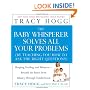The Baby Whisperer Solves All Your Problems: Sleeping, Feeding, and Behavior--Beyond the Basics from Infancy Through Toddlerhood