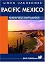Pacific Mexico: Including Acapulco, Puerto Vallarta, Oaxaca, Guadalajara, and Mazatlian (Moon Handbooks Pacific Mexico)